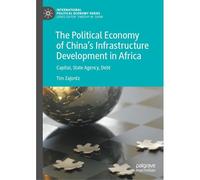 The Political Economy Of China's Infrastructure Development In Africa