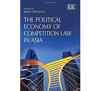 The Political Economy Of Competition Law In Asia