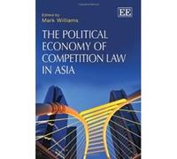 The Political Economy of Competition Law in Asia - [Livre en VO] Mark Williams (Auteur)