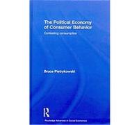 The Political Economy of Consumer Behavior, Routledge Advances in Social Economies Bruce Pietrykowski (Auteur)