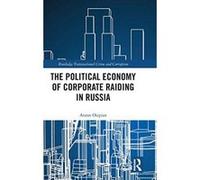 The Political Economy of Corporate Raiding in Russia (Routledge Transnational Crime and Corruption) - [Version Originale] Inconnu (Auteur)