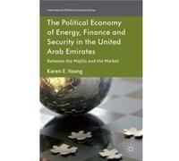 The Political Economy Of Energy, Finance And Security In The United Arab Emirates