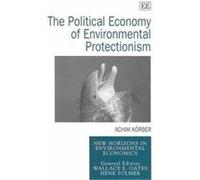 The Political Economy of Environmental Protectionism, New Horizons in Environmental Economics Series Achim Korber (Auteur)