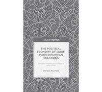 The Political Economy Of Euro-Mediterranean Relations: European Neighbourhood Policy In North Africa (Hardcover) Christos Kourtelis, (Auteur)