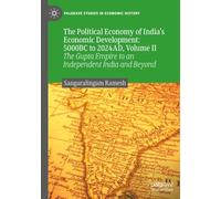 The Political Economy of India’s Economic Development: 5000BC to 2024AD, Volume II: The Gupta Empire to an Independent India and Beyond