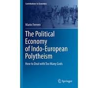 The Political Economy of Indo-European Polytheism: How to Deal with Too Many Gods