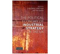 The Political Economy Of Industrial Strategy In The Uk
