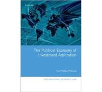 The Political Economy of Investment Arbitration - Phillips Williams Zoe Associate Associate International Institute for Sustainable Development - Oxford U Phillips Williams Zoe Associate Associate Int