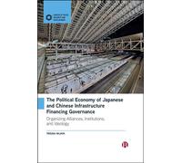The Political Economy of Japanese and Chinese Infrastructure Financing Governance Organizing Alliances, Institutions, and Ideology - Trissia Wijaya - Bristol University Press - ebook (ePub) - Livre