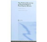 The Political Economy Of PeaceBuilding In Post-Dayton Bosnia, CONTEMPORARY SECURITY STUDIES SERIES Timothy Donais (Auteur)