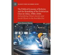 The Political Economy Of Reforms And The Remaking Of The Proletarian Class In China, 1980s-2010s