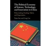 The Political Economy Of Science, Technology, And Innovation In China