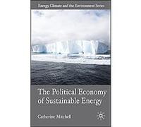 The Political Economy of Sustainable Energy, Energy, Climate and the Environment Catherine Mitchell (Auteur)