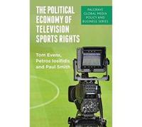 The Political Economy of Television Sports Rights (Palgrave Global Media Policy and Business) Smith, Paul (Auteur)