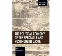 The Political Economy of the Spectacle and Postmodern Caste by John Asimakopoulos John Asimakopoulos (Auteur)