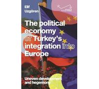 The Political Economy of Turkey’s Integration into Europe: Uneven Development and Hegemony