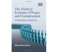 The Political Economy of Wages and Unemployment: A Neoclassical Exploration - [Livre en VO] William Oliver Coleman (Auteur)