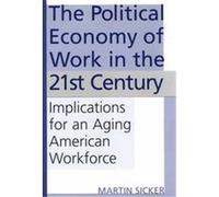 The Political Economy of Work in the 21st Century Martin Sicker (Auteur)