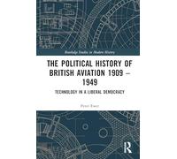 The Political History of British Aviation 1909 - 1949: Technology in a Liberal Democracy