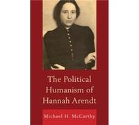 The Political Humanism of Hannah Arendt by Michael H. McCarthy Michael H Mccarthy (Auteur)