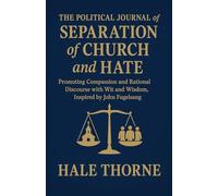 THE POLITICAL JOURNAL OF SEPARATION OF CHURCH AND HATE: Promoting Compassion and Rational Discourse with Wit and Wisdom, Inspired by John Fugelsang