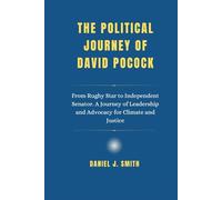 The Political Journey Of David Pocock: From Rugby Star to Independent Senator. A Journey of Leadership and Advocacy for Climate and Justice