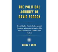 The Political Journey Of David Pocock: From Rugby Star to Independent Senator. A Journey of Leadership and Advocacy for Climate and Justice