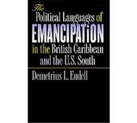 The Political Languages of Emancipation in the British Caribbean and the U.S. South Demetrius L. Eudell (Auteur)