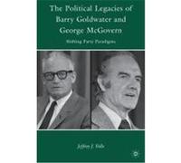 The Political Legacies of Barry Goldwater and George McGovern: Shifting Party Paradigms Volle, Jeffrey J. (Auteur)
