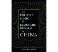 The Political Logic of Economic Reform in China, California Series on Social Choice and Political Economy Susan L. Shirk (Auteur)