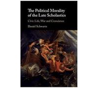 The Political Morality Of The Late Scholastics
