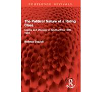 The Political Nature of a Ruling Class: Capital and Ideology in South Africa 1890-1933