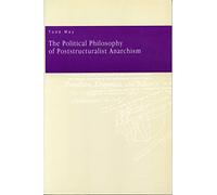The Political Philosophy of Poststructuralist Anarchism