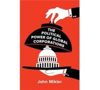 The Political Power of Global Corporations by Mikler & John University of Sydney & Australia Mikler John University of Sydney Australia (Auteur)