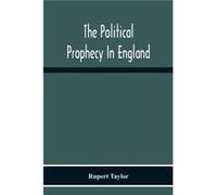The Political Prophecy In England - Rupert Taylor - Alpha Editions - Livre en Anglais Rupert TaylorRupert Taylor (Auteur)