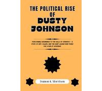THE POLITICAL RISE OF DUSTY JOHNSON: From Humble Beginnings to the Halls of Congress - A Story of Grit, Values, and the Quiet Leader Now Poised for a Run at Governor