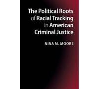 The Political Roots Of Racial Tracking In American Criminal Justice