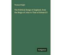 The Political Songs of England, from the Reign of John to That of Edward II