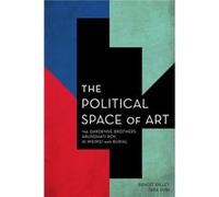 The Political Space of Art The Dardenne Brothers Arundhati Roy Ai Weiwei and Burial by Beno t Dillet & Tara Puri Beno t Dillet Tara Puri (Auteur)