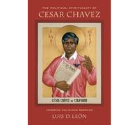 The Political Spirituality Of Cesar Chavez