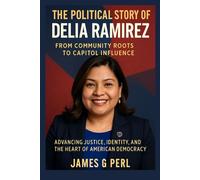 The political story of Delia Ramirez: From Community Roots to Capitol Influence: Advancing Justice, Identity, and the Heart of American Democracy