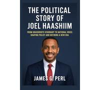 The Political Story of Joel Haashiim: From Grassroots Visionary to National Voice: Shaping Policy and Defining a New Era