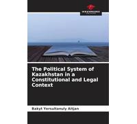 The Political System of Kazakhstan in a Constitutional and Legal Context