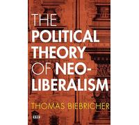 The Political Theory of Neoliberalism