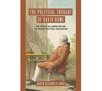The Political Thought of David Hume: The Origins of Liberalism and the Modern Political Imagination