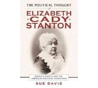 The Political Thought of Elizabeth Cady Stanton by Sue Davis Davis, Sue (Auteur)