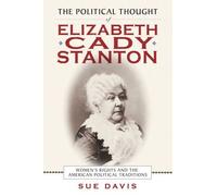 The Political Thought of Elizabeth Cady Stanton by Sue Davis Sue Davis (Auteur)