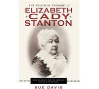 The Political Thought of Elizabeth Cady Stanton by Sue Davis Davis, Sue (Auteur)
