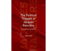The Political Thought of Jacques Rancière: Creating Equality by Todd May (2008-06-24)