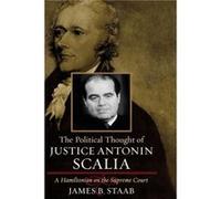 The Political Thought of Justice Antonin Scalia by James B. Staab James Brian Staab (Auteur)